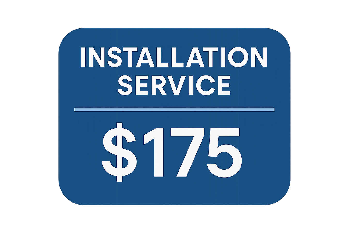 simple image (clean one showing “Installation Service – $175” badge)